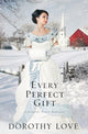 Book cover of: Every Perfect Gift. By: Dorothy Love