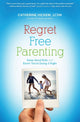 Book cover of: Regret Free Parenting. By: Catherine Hickem