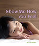 Book cover of: Show Me How You Feel. By: J. A Barnes