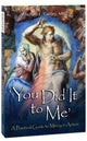 Book cover of: You Did It to Me. By: Fr Michael E Gaitley