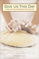 Book cover of: Give Us This Day. By: Christopher Levan