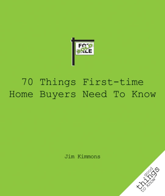 Book cover of: 70 Things First-Time Home Buyers Need to Know. By: Jim Kimmons