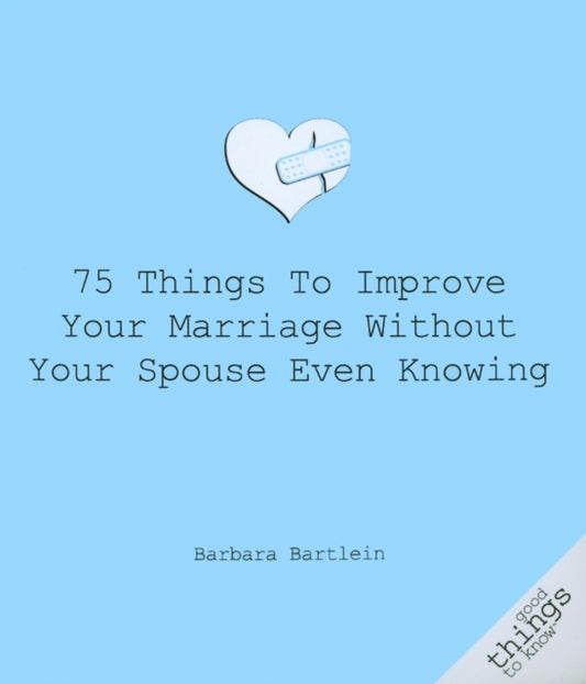 Book cover of: 75 Things to Improve Your Marriage Without Your Spouse Even Knowing