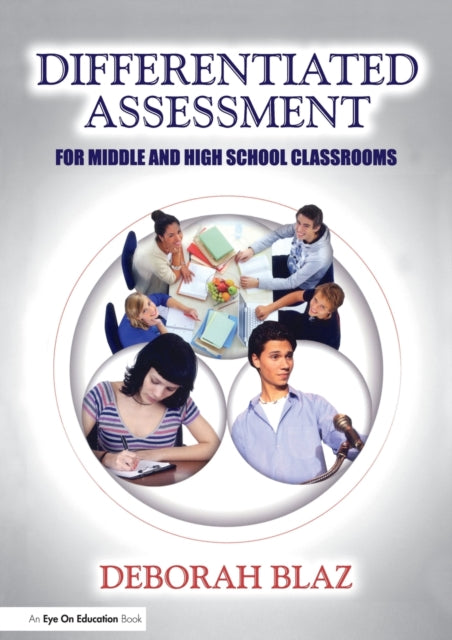Book cover of: Differentiated Assessment for Middle and High School Classrooms. By: Deborah Blaz