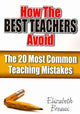 Book cover of: How the Best Teachers Avoid the 20 Most Common Teaching Mistakes. By: Elizabeth Breaux
