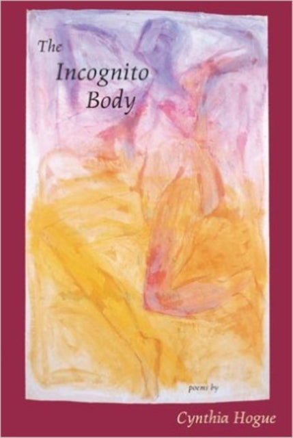 Book cover of: Incognito Body. By: Cynthia Hogue