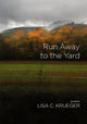 Book cover of: Run Away to the Yard. By: Lisa C. Krueger