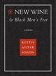 Book cover of: New Wine and Black Men's Feet. By: Keith Antar Mason