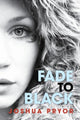 Book cover of: Fade to Black. By: Josh Pryor