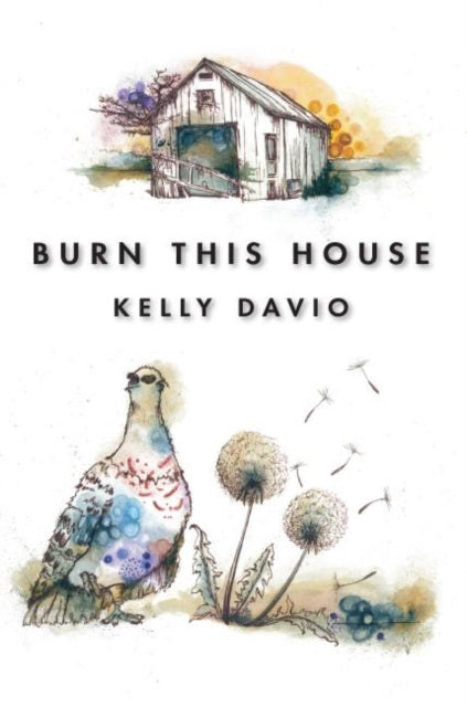 Book cover of: Burn This House. By: Kelly Davio