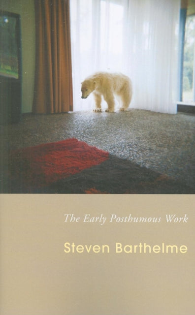 Book cover of: Early Posthumous Work. By: Steve Barthelme