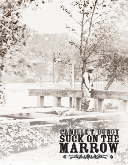 Book cover of: Suck on the Marrow. By: Camille T. Dungy