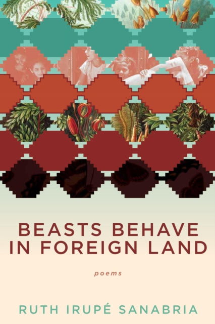 Book cover of: Beasts Behave in Foreign Land. By: Ruth Irupé Sanabria
