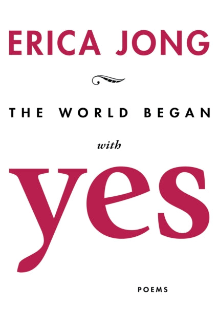 Book cover of: World Began With Yes. By: Erica Jong