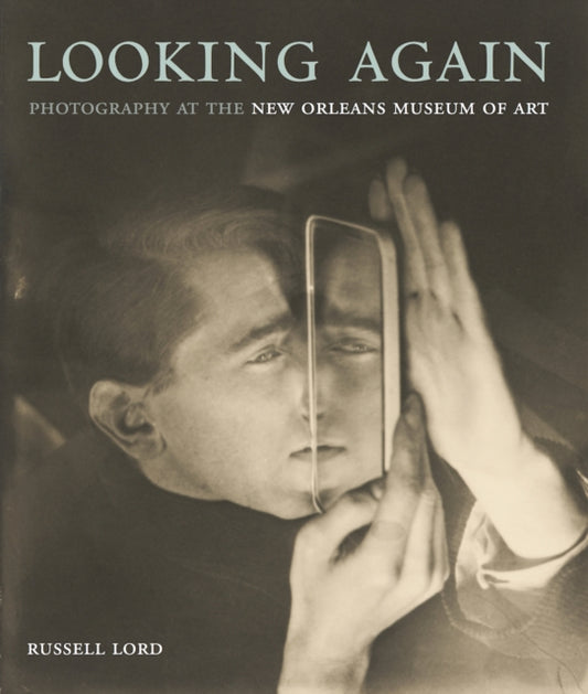 Book cover of: Looking Again: Photography at the New Orleans Museum of Art. By: Russell Lord