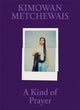 Book cover of: Kimowan Metchewais: Some Kind of Prayer. By: Kimowan Metchewais