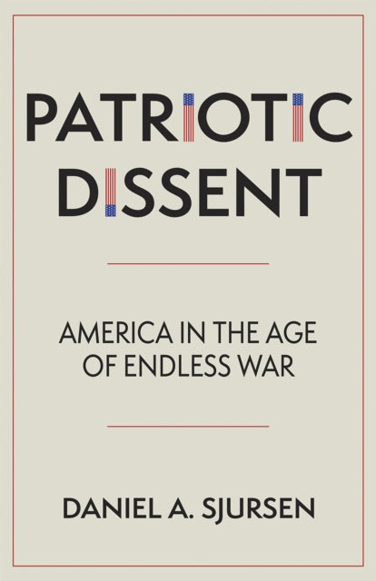 Book cover of: Patriotic Dissent. By: Daniel A. Sjursen