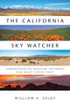 Book cover of: California Sky Watcher. By: William A. Selby