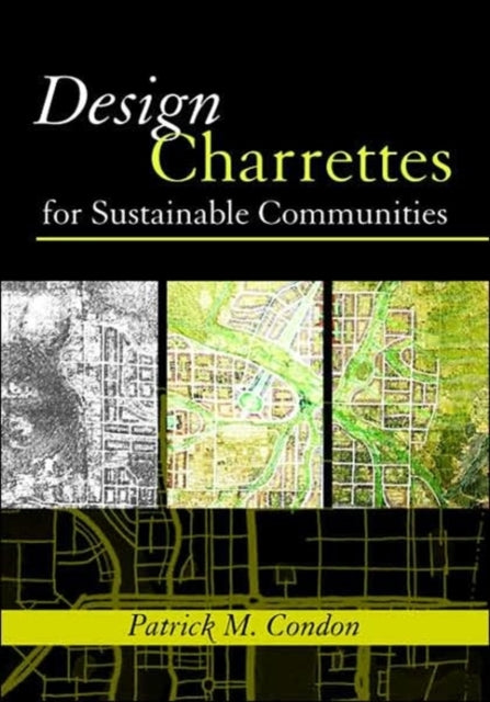 Book cover of: Design Charrettes for Sustainable Communities. By: Patrick M. Condon