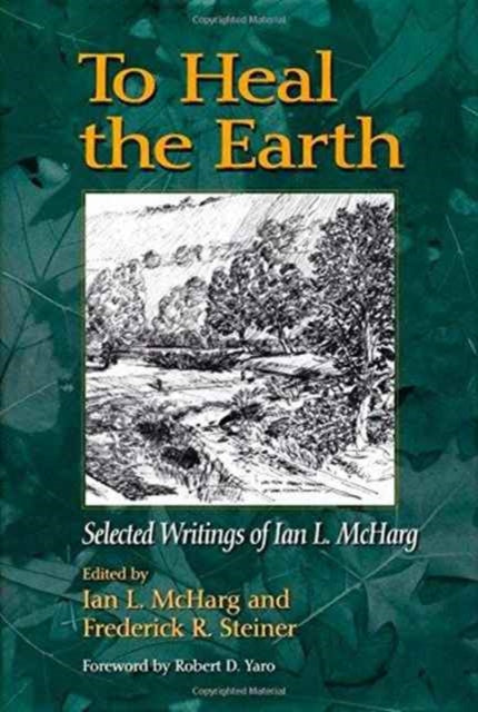 Book cover of: To Heal the Earth. By: Ian McHarg