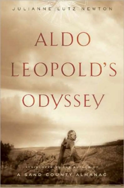 Book cover of: Aldo Leopold's Odyssey. By: Julianne Lutz Newton