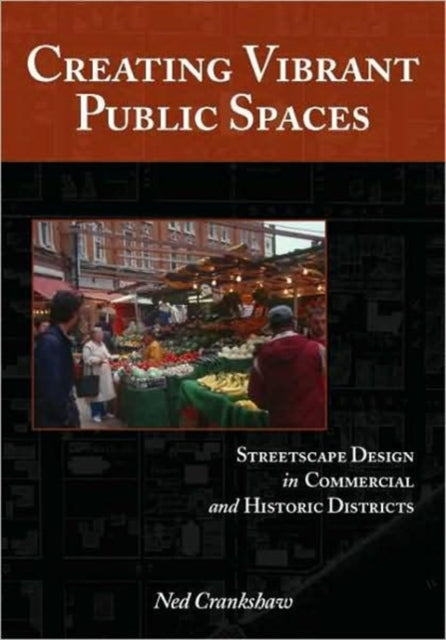 Book cover of: Creating Vibrant Public Spaces. By: Ned Crankshaw