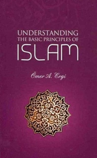 Book cover of: Understanding the Basic Principles of Islam. By: Ömer A. Ergi