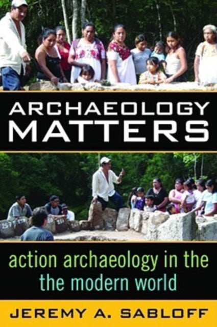 Book cover of: Archaeology Matters. By: Jeremy A. Sabloff