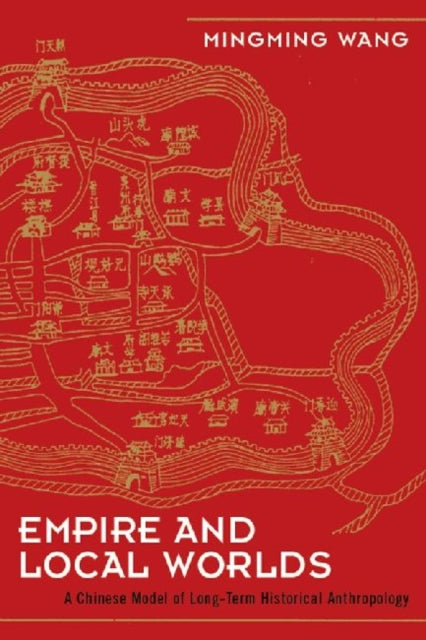 Book cover of: Empire and Local Worlds. By: Mingming Wang
