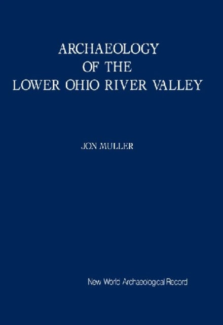 Book cover of: Archaeology of the Lower Ohio River Valley. By: Jon Muller
