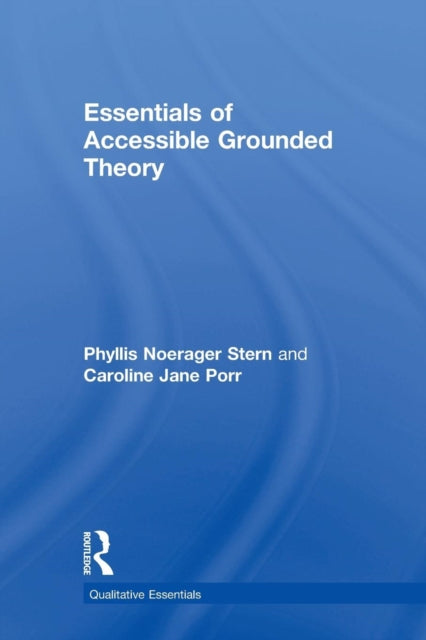 Book cover of: Essentials of Accessible Grounded Theory. By: Phyllis Noerager Stern