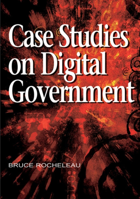 Book cover of: Case Studies on Digital Government. By: Bruce A. Rocheleau