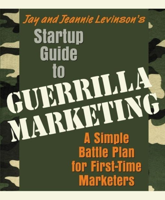 Book cover of: Startup Guide to Guerrilla Marketing: A Simple Battle Plan for First-Time Marketers. By: Jay Conrad Levinson