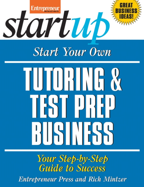 Book cover of: Start Your Own Tutoring and Test Prep Business: Your Step-by-Step Guide to Success
