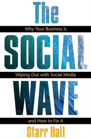 The Social Wave: Why Your Business is Wiping Out with Social Media and How to Fix It