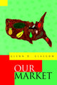 Book cover of: Our Market. By: Glenn D. Glasgow