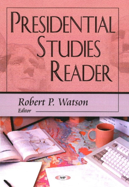 Book cover of: Presidential Studies Reader. By: Robert P. Watson