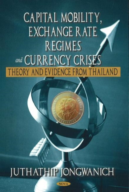 Book cover of: Capital Mobility, Exchange Rate Regimes & Currency Crises. By: Juthathip Jongwanich