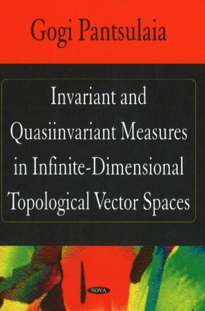 Book cover of: Invariant & Quasiinvariant Measures in Infinite-Dimensional Topological Vector Spaces. By: Gogi Pantsulaia