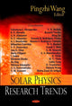 Book cover of: Solar Physics Research Trends. By: Pingzhi Wang