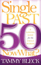 Book cover of: Single Past 50 Now What?. By: Tammy Bleck