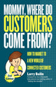 Book cover of: Mommy, Where Do Customers Come From?