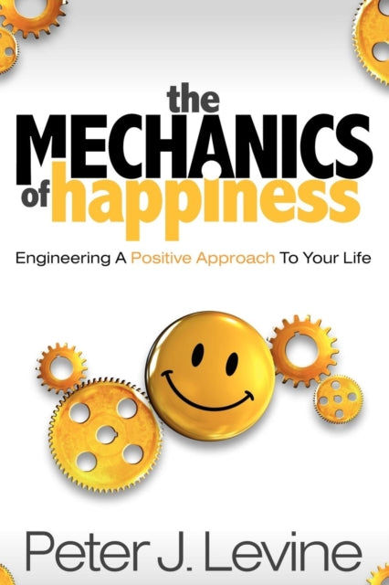 Book cover of: Mechanics of Happiness. By: Peter J. Levine