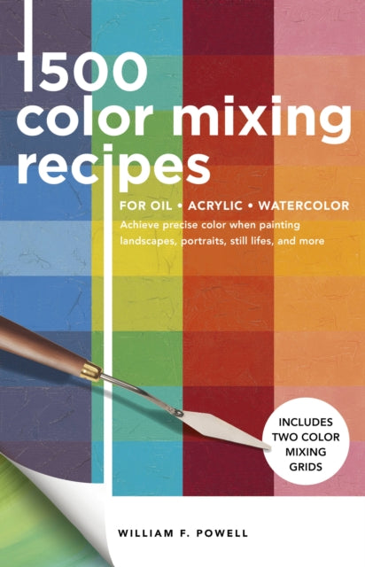 Book cover of: 1,500 Color Mixing Recipes for Oil, Acrylic & Watercolor. By: William F. Powell