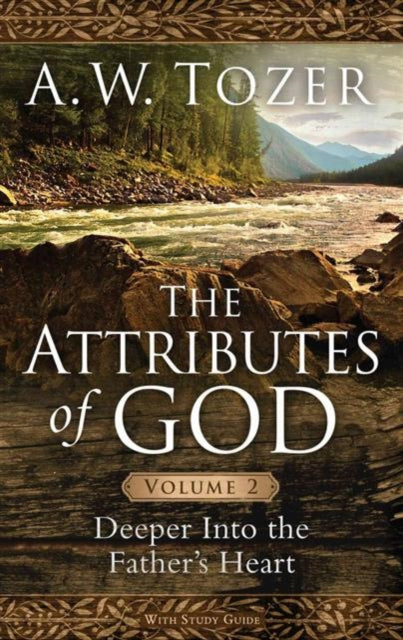 Book cover of: Attributes Of God Volume 2, The. By: A. W. Tozer
