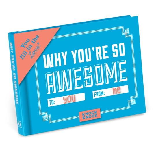 Book cover of: Knock Knock Why You're So Awesome Book Fill in the Love Fill-in-the-Blank Book & Gift Journal. By: Knock Knock