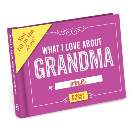 Book cover of: Knock Knock What I Love about Grandma Book Fill in the Love Fill-in-the-Blank Book & Gift Journal. By: Knock Knock
