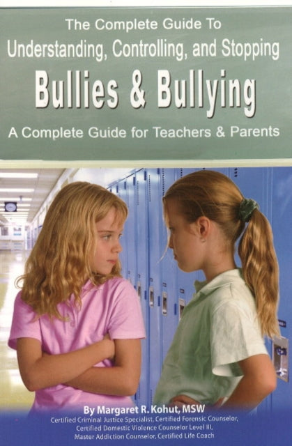 Book cover of: Complete Guide to Understanding, Controlling & Stopping Bullies & Bullying. By: Margaret R. Kohut