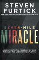 Book cover of: Seven-Mile Miracle: Journey Into the Presence of God Through the Last Words of Jesus. By: Steven Furtick