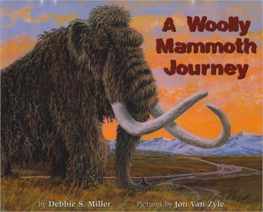 Book cover of: Woolly Mammoth Journey. By: Debbie S. Miller
